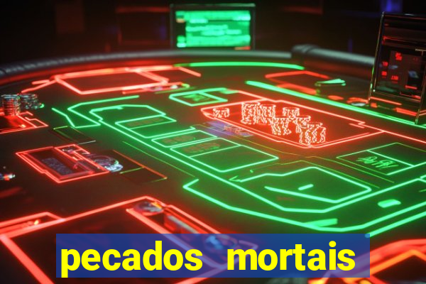 pecados mortais para confessar